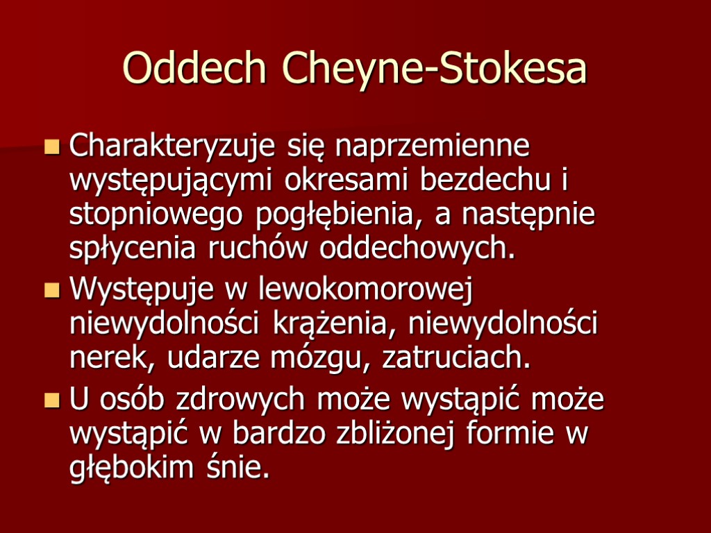 Oddech Cheyne-Stokesa Charakteryzuje się naprzemienne występującymi okresami bezdechu i stopniowego pogłębienia, a następnie spłycenia